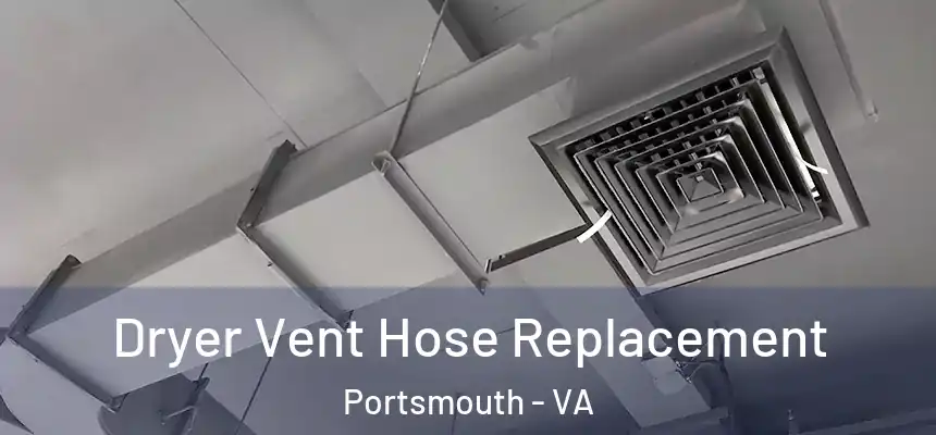 Dryer Vent Hose Replacement Portsmouth - VA