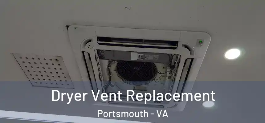  Dryer Vent Replacement Portsmouth - VA