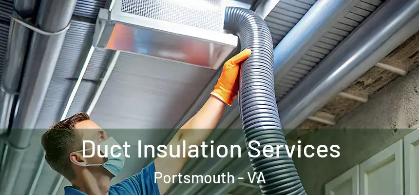  Duct Insulation Services Portsmouth - VA