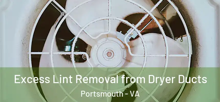Excess Lint Removal from Dryer Ducts Portsmouth - VA
