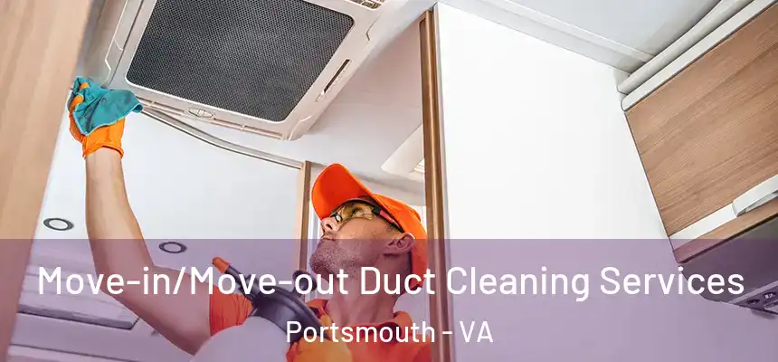 Move-in/Move-out Duct Cleaning Services Portsmouth - VA