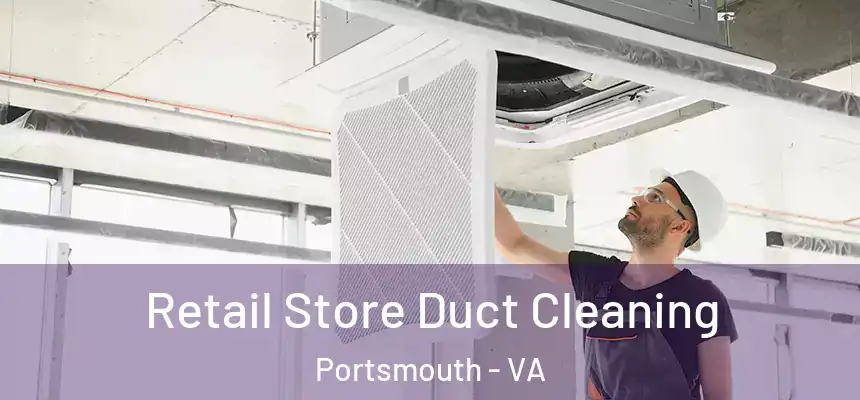  Retail Store Duct Cleaning Portsmouth - VA