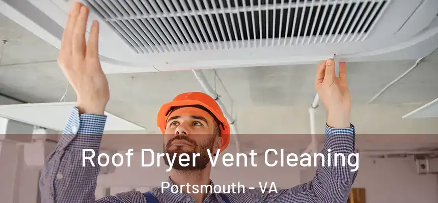  Roof Dryer Vent Cleaning Portsmouth - VA