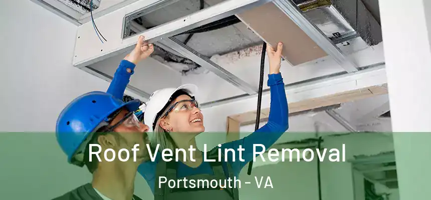 Roof Vent Lint Removal Portsmouth - VA