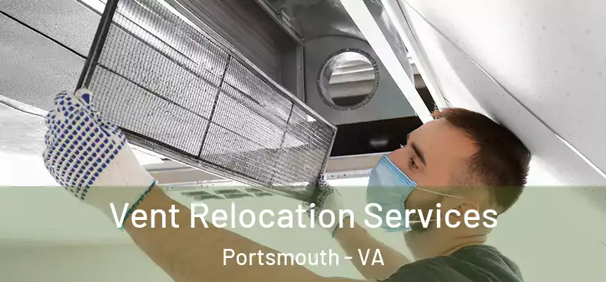 Vent Relocation Services Portsmouth - VA